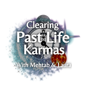 clearing past life karmas with mehtab and laura