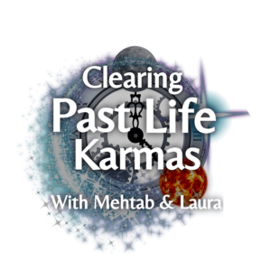 clearing past life karmas with mehtab and laura